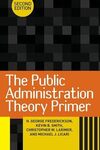 The Public Administration Theory Primer by Christopher W. Larimer, Kevin B. Smith, George H. Frederickson, and Michael J. Licari