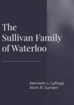 The Sullivan Family of Waterloo by Kenneth L. Lyftogt and Alvin R. Sunseri