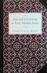 Law and Citizenship in Early Modern France by Charlotte Catherine Wells