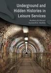 Underground and Hidden Histories in Leisure Services by Rodney B. Dieser and Kenneth Mobily