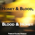 Honey & Blood, Blood & Honey by Rachel Morgan