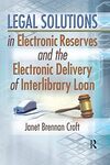 Legal Solutions in Electronic Reserves and the Electronic Delivery of Interlibrary Loan by Janet Croft