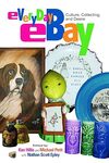 Everyday Ebay: Culture Collecting and Desire by Nathan Scott Epley, Ken Hillis, and Michael Petit