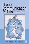 Group Communication Pitfalls: Overcoming Barriers to an Effective Group Experience by John O. Burtis and Paul D. Turman