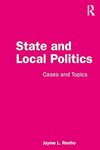 State and Local Politics: Cases and Topics by Jayme L. Renfro