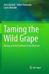 Taming the Wild Grape: Botany and Horticulture in the Vitaceae by Jean Gerrath, Usher Posluszny, and Lewis Melville