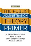 The Public Administration Theory Primer by Christopher W. Larimer and George H. Frederickson