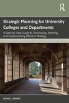 Strategic Planning for University Colleges and Departments: A Step-by-Step Guide to Developing, Refining, and Implementing Effective Strategy by Jayme Renfro