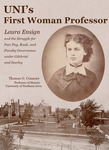 UNI’s First Woman Professor: Laura Ensign and the Struggle for Fair Pay, Rank, and Faculty Governance under Gilchrist and Seerley by Thomas G. Connors
