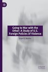 Going to War with the Other: A Study of U.S. Foreign Policies of Violence