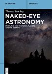 Naked-Eye Astronomy: Stars, the Sun, the Moon, Planets, and the Deep Sky
