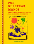 Por Nuestras Manos: Un recetario de la clase Español para Hablantes de Herencia