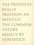 The Prophets Really Prophesy as Mystics, The Commentators Merely by Statistics by Robert Frost