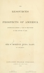 61. 1865 - The Resources and Prospects of America - Sir Samuel M. Peto