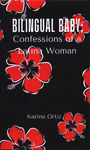 Bilingual Baby: Confessions of a Latina Woman by Karina Ortiz
