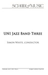 UNI Jazz Band Three, Simon White, Conductor, April 12, 2023 [program] by University of Northern Iowa. School of Music.