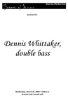 Dennis Whittaker, double bass, March 25, 2009 [program]