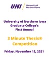 University of Northern Iowa Graduate College’s First Annual 3 Minute Thesis® Competition [Program, 2021] by University of Northern Iowa. Graduate College.