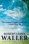 The Summer Nights Never End...Until They Do: Life, Liberty, and the Lure of the Short-Run by Robert James Waller